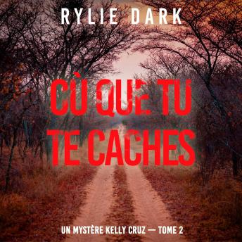 [French] - Où que tu te caches (Un mystère Kelly Cruz — Tome 2): Narration par une voix synthétisée