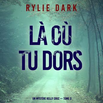 [French] - Là où tu dors (Un mystère Kelly Cruz — Tome 3): Narration par une voix synthétisée