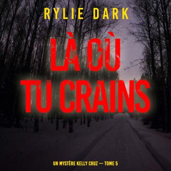 [French] - Là où tu crains (Un mystère Kelly Cruz — Tome 5): Narration par une voix synthétisée