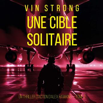 [French] - Une cible solitaire (Un thriller d'action d'Alex Hawkins — Tome 2): Narration par une voix synthétisée