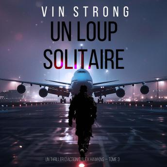 [French] - Un loup solitaire (Un thriller d'action d'Alex Hawkins — Tome 3): Narration par une voix synthétisée