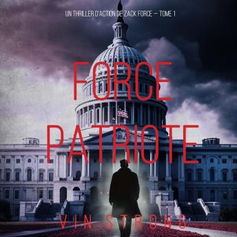[French] - Force Patriote (Un thriller d'action de Zack Force — Tome 1): Narration par une voix synthétisée