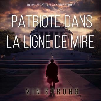 [French] - Patriote dans la ligne de mire (Un thriller d'action de Zack Force — Tome 5): Narration par une voix synthétisée