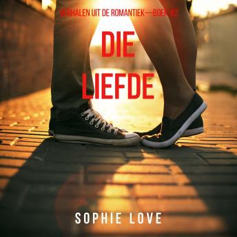 [Dutch; Flemish] - Die Liefde (Verhalen uit de Romantiek—Boek #2): Digitaal voorgelezen door een electronisch gegenereerde stem