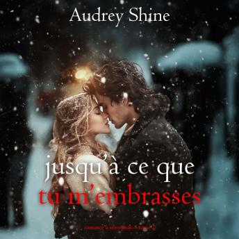 [French] - Jusqu’à ce que tu m’embrasses (Romance à Silverpeak—Tome 2): Narration par une voix synthétisée