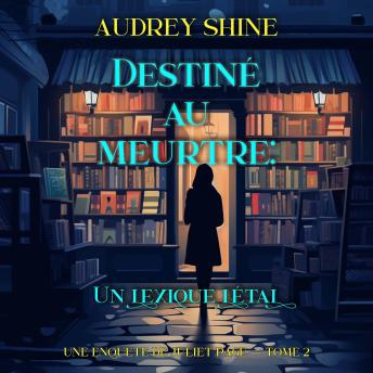 [French] - Destiné au meurtre : Un lexique létal (Une enquête de Juliet Page — tome 2): Narration par une voix synthétisée