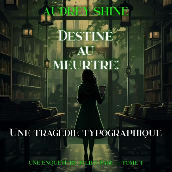 [French] - Destiné au meurtre : Une tragédie typographique (Une enquête de Juliet Page — tome 4): Narration par une voix synthétisée