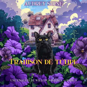 [French] - Trahison de tulipe (Une enquête de Willow Wisteria — tome 4): Narration par une voix synthétisée