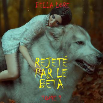 [French] - Rejeté par le bêta : tome 1: Narration par une voix synthétisée