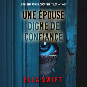 [French] - Une épouse digne de confiance (Un thriller psychologique Emily Just — tome 1): Narration par une voix synthétisée