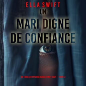 [French] - Un mari digne de confiance (Un thriller psychologique Emily Just — tome 3): Narration par une voix synthétisée