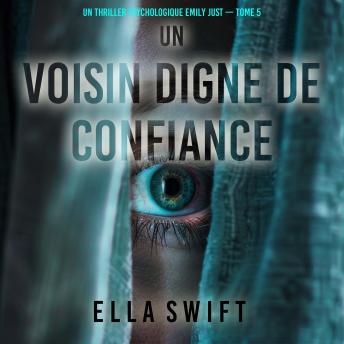 [French] - Un voisin digne de confiance (Un thriller psychologique Emily Just — tome 5): Narration par une voix synthétisée