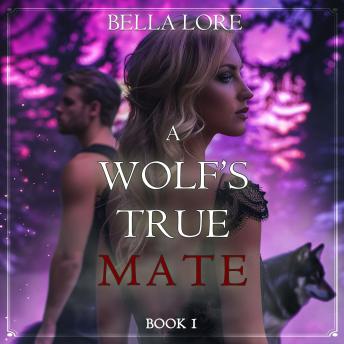 A Wolf's True Mate (Book One): Digitally narrated using a synthesized voice