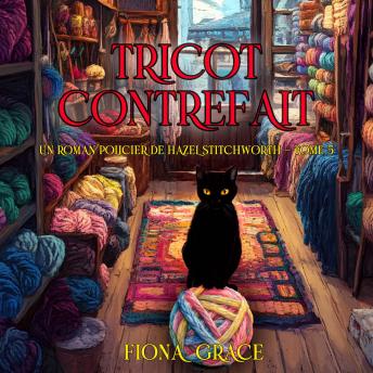 [French] - Tricot contrefait (Un roman policier de Hazel Stitchworth — tome 5): Narration par une voix synthétisée