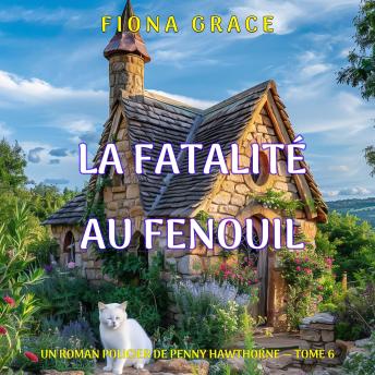 [French] - La fatalité au fenouil (Un roman policier de Penny Hawthorne — tome 6): Narration par une voix synthétisée