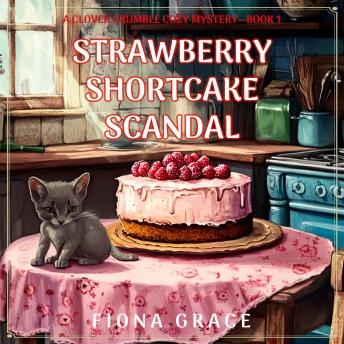 Strawberry Shortcake Scandal (A Clover Crumble Cozy Mystery—Book 1): Digitally narrated using a synthesized voice