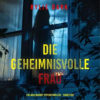 [German] - Die geheimnisvolle Frau (Ein Aria Brandt Psychothriller – Band Eins): Erzählerstimme digital synthetisiert