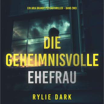 [German] - Die geheimnisvolle Ehefrau (Ein Aria Brandt Psychothriller – Band Zwei): Erzählerstimme digital synthetisiert