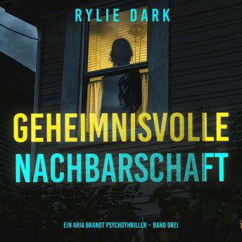 [German] - Geheimnisvolle Nachbarschaft (Ein Aria Brandt Psychothriller – Band Drei): Erzählerstimme digital synthetisiert