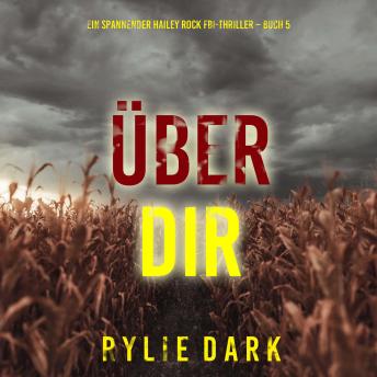 [German] - Über dir (Ein spannender Hailey Rock FBI-Thriller – Buch 5): Erzählerstimme digital synthetisiert