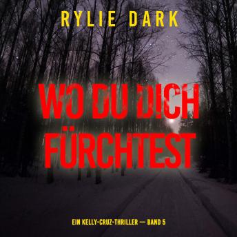 [German] - Wo du dich fürchtest (Ein Kelly-Cruz-Thriller — Band 5): Erzählerstimme digital synthetisiert