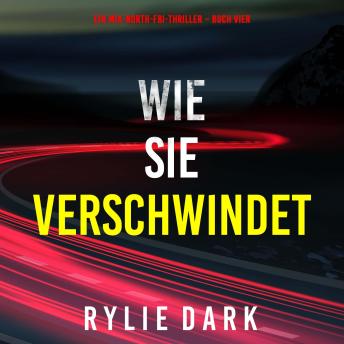 [German] - Wie sie verschwindet (Ein Mia-North-FBI-Thriller – Buch Vier): Erzählerstimme digital synthetisiert