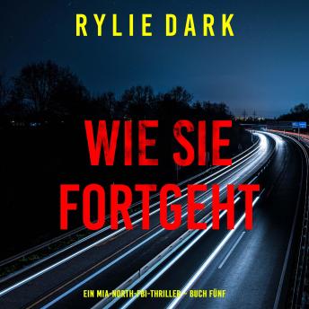 [German] - Wie sie fortgeht (Ein Mia-North-FBI-Thriller – Buch Fünf): Erzählerstimme digital synthetisiert