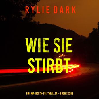 [German] - Wie sie stirbt (Ein Mia-North-FBI-Thriller – Buch Sechs): Erzählerstimme digital synthetisiert