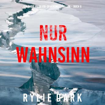 [German] - Nur Wahnsinn (Ein Sadie Price FBI-Spannungsthriller – Buch 6): Erzählerstimme digital synthetisiert