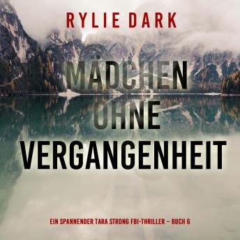 [German] - Mädchen ohne Vergangenheit (Ein spannender Tara Strong FBI-Thriller – Buch 6): Erzählerstimme digital synthetisiert