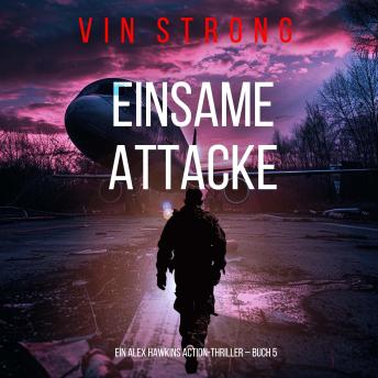 [German] - Einsame Attacke (Ein Alex Hawkins Action-Thriller – Buch 5): Erzählerstimme digital synthetisiert
