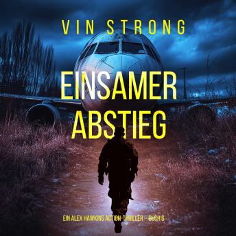 [German] - Einsamer Abstieg (Ein Alex Hawkins Action-Thriller – Buch 6): Erzählerstimme digital synthetisiert