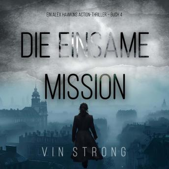 [German] - Die Einsame Mission (Ein Alex Hawkins Action-Thriller – Buch 4): Erzählerstimme digital synthetisiert