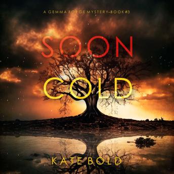 Soon Cold (A Gemma Forge FBI Suspense Thriller—Book Three): Digitally narrated using a synthesized voice