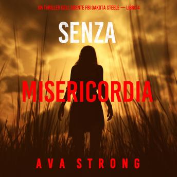 [Italian] - Senza Misericordia  (Un thriller dell'agente FBI Dakota Steele — Libro 4): Narrato digitalmente con voce sintetizzata
