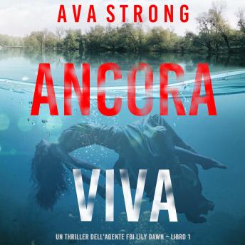 [Italian] - Ancora Viva (Un thriller dell’agente FBI Lily Dawn – Libro 1): Narrato digitalmente con voce sintetizzata