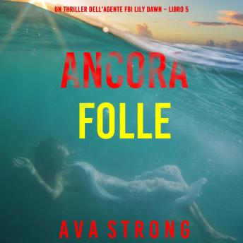 [Italian] - Ancora folle (Un thriller dell’agente FBI Lily Dawn – Libro 5): Narrato digitalmente con voce sintetizzata