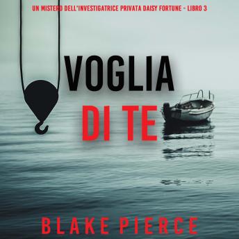 [Italian] - Voglia Di Te (Un Mistero Dell'investigatrice Privata Daisy Fortune - Libro 3): Narrato digitalmente con voce sintetizzata
