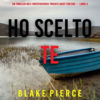 [Italian] - Ho Scelto Te (Un Thriller dell’Investigatrice Privata Daisy Fortune — Libro 4): Narrato digitalmente con voce sintetizzata