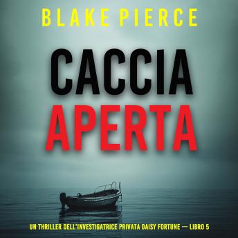 [Italian] - Caccia Aperta (Un Thriller dell’Investigatrice Privata Daisy Fortune — Libro 5): Narrato digitalmente con voce sintetizzata