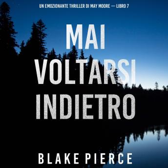 [Italian] - Mai voltarsi indietro (Un emozionante thriller di May Moore — Libro 7): Narrato digitalmente con voce sintetizzata