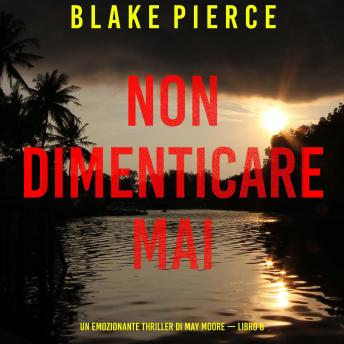 [Italian] - Non dimenticare mai (Un emozionante thriller di May Moore — Libro 8): Narrato digitalmente con voce sintetizzata
