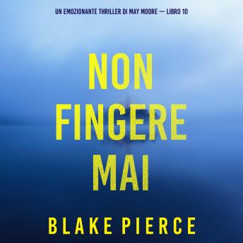 [Italian] - Non fingere mai (Un emozionante thriller di May Moore — Libro 10): Narrato digitalmente con voce sintetizzata