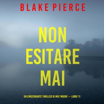 [Italian] - Non esitare mai (Un emozionante thriller di May Moore — Libro 11): Narrato digitalmente con voce sintetizzata