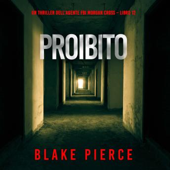 [Italian] - Proibito (Un thriller dell’agente FBI Morgan Cross – Libro 12): Narrato digitalmente con voce sintetizzata