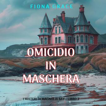 [Italian] - Omicidio in Maschera (I Misteri di Magnolia Bay – Libro 2): Narrato digitalmente con voce sintetizzata