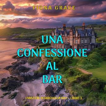 [Italian] - Una Confessione al Bar (I Misteri di Magnolia Bay – Libro 3): Narrato digitalmente con voce sintetizzata