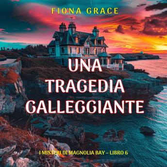 [Italian] - Una Tragedia Galleggiante (I Misteri di Magnolia Bay – Libro 6): Narrato digitalmente con voce sintetizzata