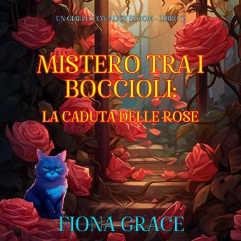 [Italian] - Mistero tra i Boccioli: La Caduta delle Rose (Un Giallo con Alice Bloom - Libro 2): Narrato digitalmente con voce sintetizzata