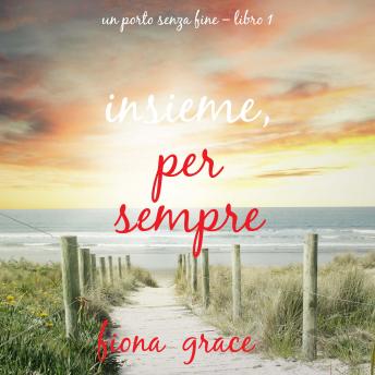 [Italian] - Insieme, Per Sempre (Un Porto Senza Fine – Libro 1): Narrato digitalmente con voce sintetizzata